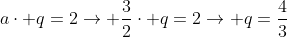 acdot q=2ightarrow frac{3}{2}cdot q=2ightarrow q=frac{4}{3}