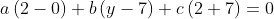 a\left ( 2-0 \right )+b\left ( y-7 \right )+c\left ( 2+7 \right )=0