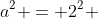 a^{2} = 2^{2} + 2^{2}