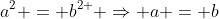 a^{2} = b^{2 } Rightarrow a = b