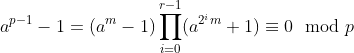 a^{p-1} - 1 = (a^m-1) \prod_{i=0}^{r-1}(a^{2^i m}+1) \equiv 0 \mod p
