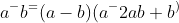 a^-b^=(a-b)(a^-2ab+b^)