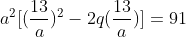 a^2[(frac{13}{a})^2-2q(frac{13}{a})]=91