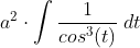 a^2\cdot \int \frac{1}{cos^3(t)}\;dt