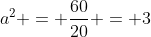 a^2 = frac{60}{20} = 3