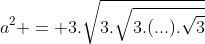 a^2 = 3.sqrt{3.sqrt{3.(...).sqrt{3}}}