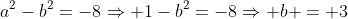 a^2-b^2=-8Rightarrow 1-b^2=-8Rightarrow b = 3
