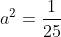 a^2=frac{1}{25}
