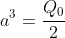 a^3=frac{Q_0}{2}