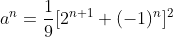 a^n=\frac{1}{9}[2^{n+1}+(-1)^n]^2