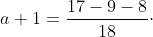 (1\frac{17}{18}-1\frac{9}{18}-\frac{8}{18})\cdot a+1=\frac{17-9-8}{18}\cdot a+1=\frac{0}{18}\cdot a+1=0+1=1
