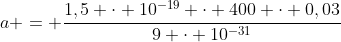 a = frac{1,5 cdot 10^{-19} cdot 400 cdot 0,03}{9 cdot 10^{-31}}