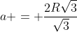 a = frac{2Rsqrt{3}}{sqrt{3}+1}
