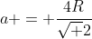 a = frac{4R}{sqrt 2}