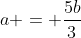 a = frac{5b}{3}