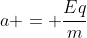 a = frac{Eq}{m}