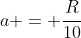 a = frac{R}{10}