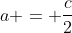 a = frac{c}{2}