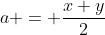 a = frac{x+y}{2}