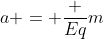 a = frac {Eq}{m}