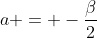 a = -frac{eta}{2}