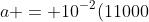 a = 10^{-2}(11000+11)