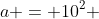 a = 10^2 + 10^{-2} + 10 + 10^{-1}