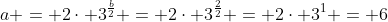 a = 2cdot 3^{frac{b}{2}} = 2cdot 3^{frac{2}{2}} = 2cdot 3^{1} = 6