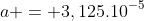 a = 3,125.10^{-5}