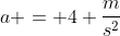 a = 4 frac{m}{s^2}