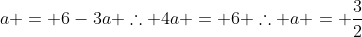 a = 6-3a 	herefore 4a = 6 	herefore a = frac{3}{2}