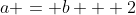 a = b + 2
