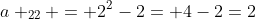 a _{22} = 2^2-2= 4-2=2