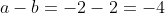 a-b=-2-2=-4