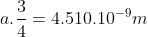 a.frac{3}{4}=4.510.10^{-9}m