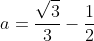 a=frac{sqrt{3}}{3}-frac{1}{2}