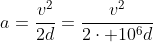 a=frac{{v}{^2}}{2d}=frac{v^2}{2cdot 10^6d}