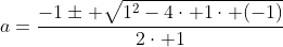 a=frac{-1pm sqrt{1^2-4cdot 1cdot (-1)}}{2cdot 1}