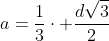 a=frac{1}{3}cdot frac{dsqrt{3}}{2}