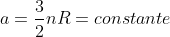 a=frac{3}{2}nR=constante