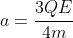 a=frac{3QE}{4m}