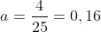 a=frac{4}{25}=0,16