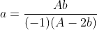 a=frac{Ab}{(-1)(A-2b)}