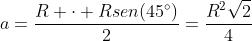 a=frac{R cdot Rsen(45^circ)}{2}=frac{R^2sqrt{2}}{4}