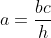 a=frac{bc}{h}