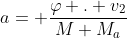 a= frac{varphi . v_2}{M+M_a}