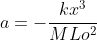 a=-frac{kx^{3}}{MLo^{2}}