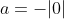 \a)-|a-a|+a=-|0|+a=a\ b)|a-a|-a=|0|-a=-a