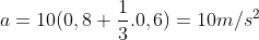 a=10(0,8+frac{1}{3}.0,6)=10m/s^2