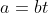 a=bt